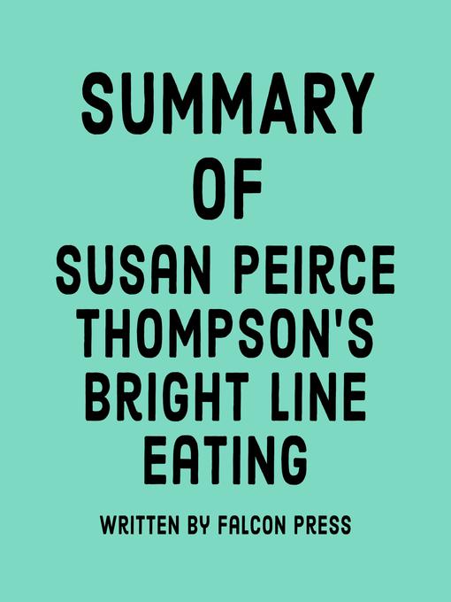 Title details for Summary of Susan Peirce Thompson's Bright Line Eating by Falcon Press - Available